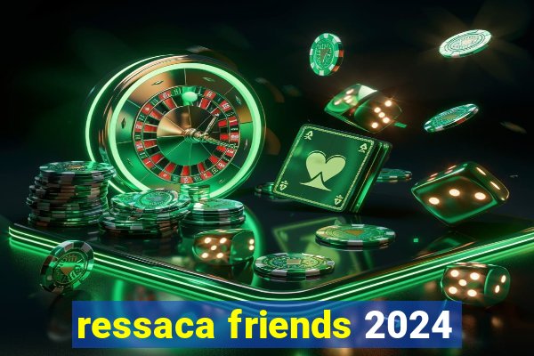 ressaca friends 2024